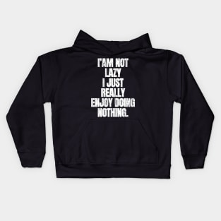 I am Not Lazy I Just Really Enjoy Nothing Kids Hoodie